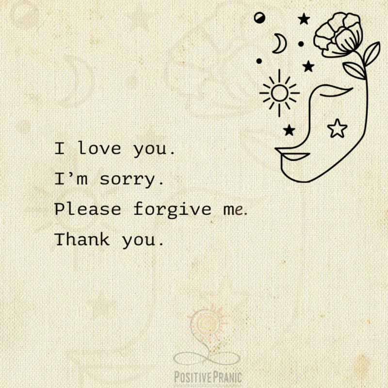 I love you. I’m sorry. Please forgive me. Thank you.