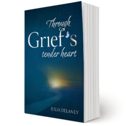 Through Grief's Tender Heart by Julia Delaney